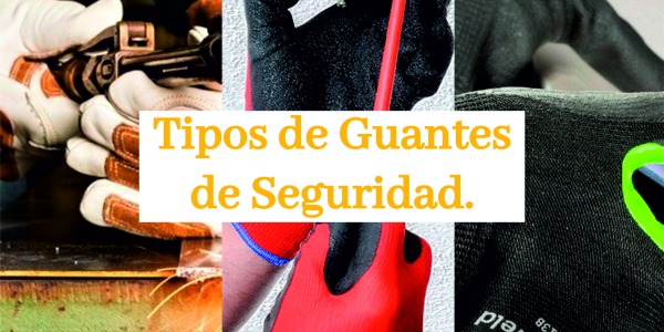 Tipos de guantes de seguridad: Protección adecuada para cada trabajo